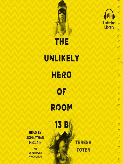 Title details for The Unlikely Hero of Room 13B by Teresa Toten - Wait list